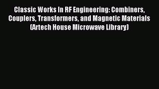 Read Classic Works In RF Engineering: Combiners Couplers Transformers and Magnetic Materials