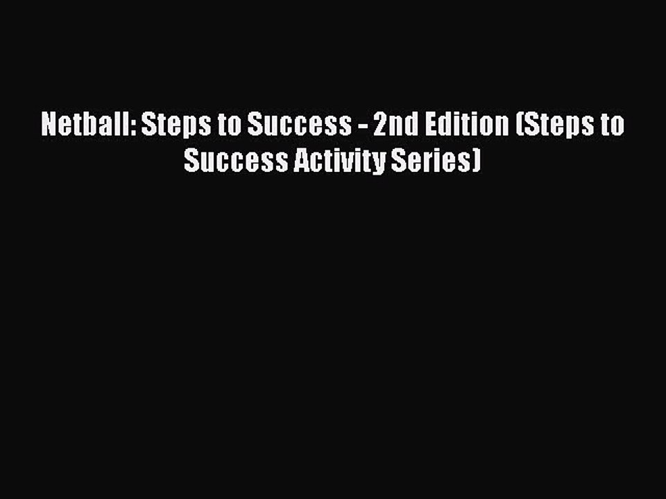 EBOOK ONLINE Netball: Steps to Success - 2nd Edition (Steps to Success Activity Series)  BOOK