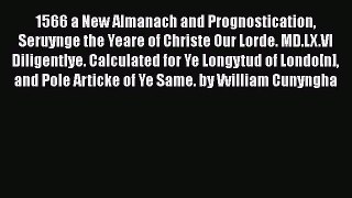 Read 1566 a New Almanach and Prognostication Seruynge the Yeare of Christe Our Lorde. MD.LX.VI