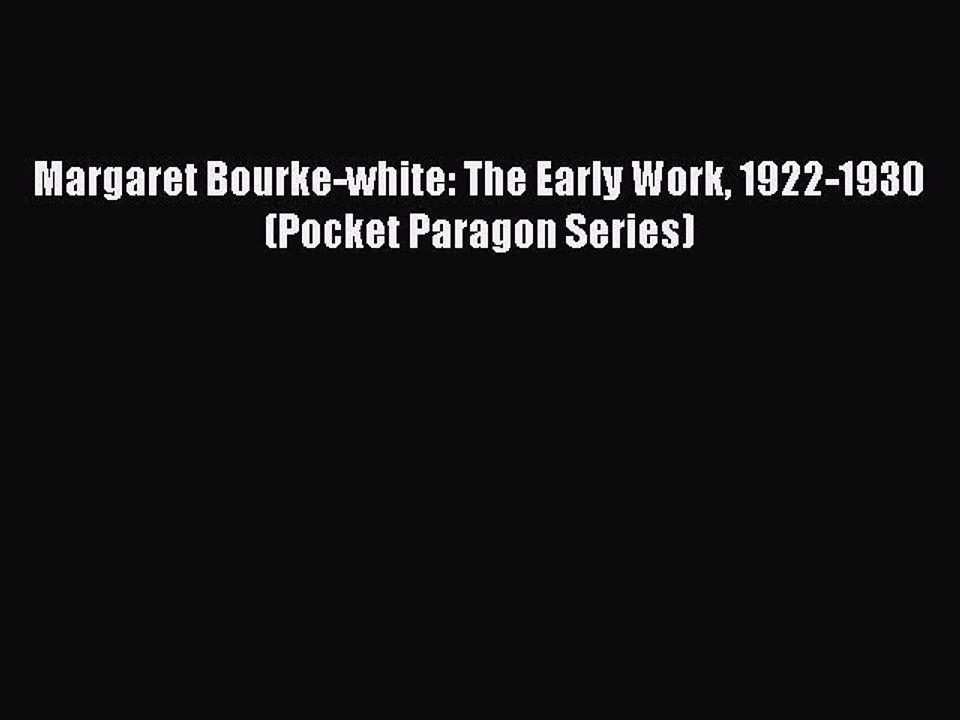[Download] Margaret Bourke-white: The Early Work 1922-1930 (Pocket Paragon Series) Read Online