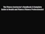 READ book The Fitness Instructor's Handbook: A Complete Guide to Health and Fitness (Fitness