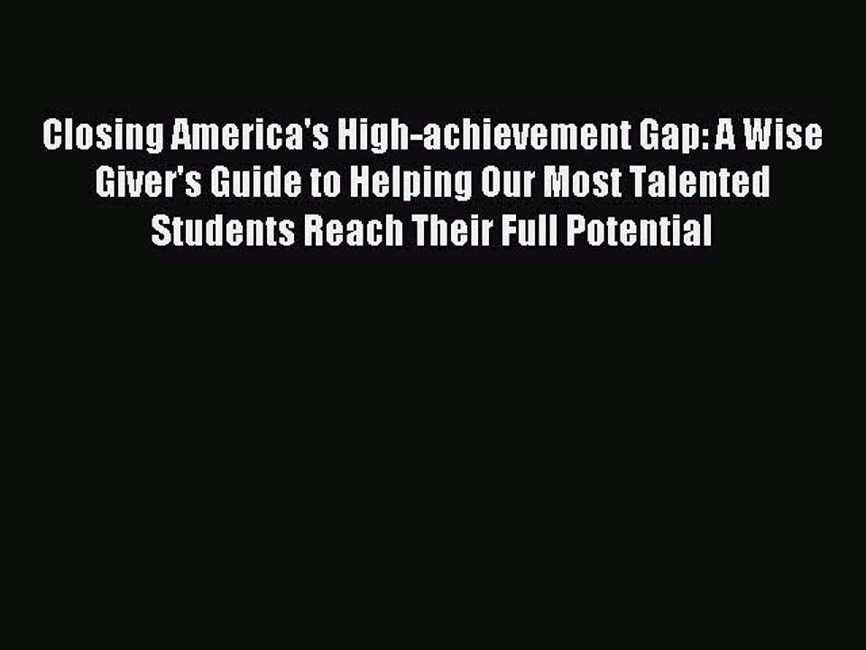 [Download] Closing America's High-achievement Gap: A Wise Giver's Guide to Helping Our Most
