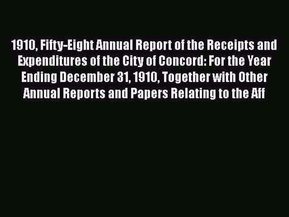 Read 1910 Fifty-Eight Annual Report of the Receipts and Expenditures of the City of Concord:
