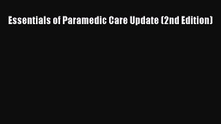 Read Essentials of Paramedic Care Update (2nd Edition) PDF Free