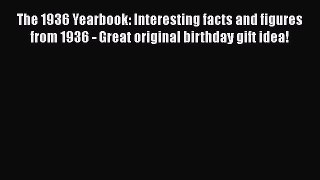 Read The 1936 Yearbook: Interesting facts and figures from 1936 - Great original birthday gift