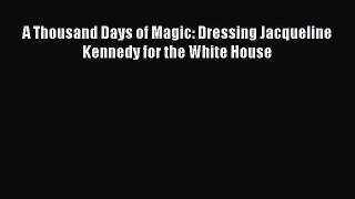 READ book A Thousand Days of Magic: Dressing Jacqueline Kennedy for the White House Full E-Book
