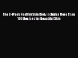 READ FREE E-books The 8-Week Healthy Skin Diet: Includes More Than 100 Recipes for Beautiful