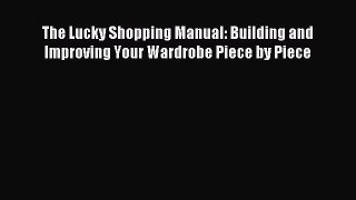 READ FREE E-books The Lucky Shopping Manual: Building and Improving Your Wardrobe Piece by