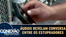 Áudios revelam conversas entre estupradores