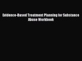 Read Evidence-Based Treatment Planning for Substance Abuse Workbook Ebook Free