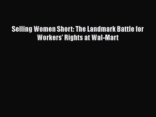 PDF Selling Women Short: The Landmark Battle for Workers' Rights at Wal-Mart Free Books