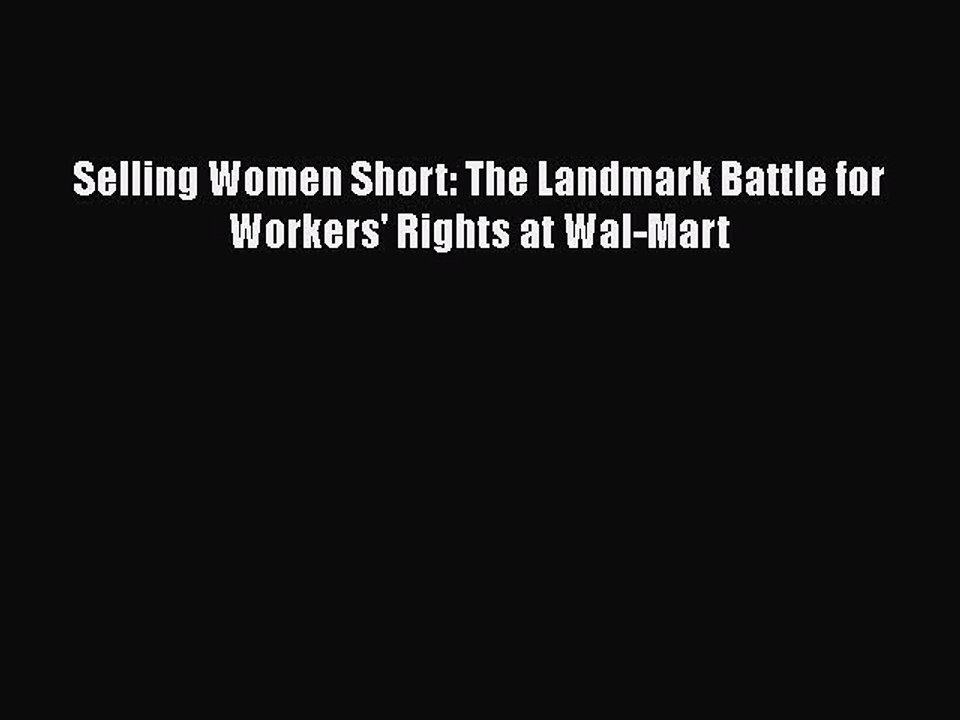 PDF Selling Women Short: The Landmark Battle for Workers' Rights at Wal-Mart Free Books