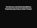 Read The Veterans and Active Duty Military Psychotherapy Progress Notes Planner PDF Online