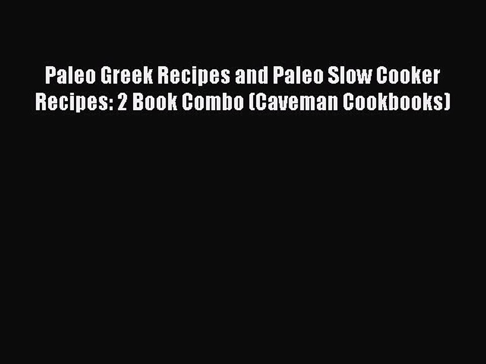 [PDF] Paleo Greek Recipes and Paleo Slow Cooker Recipes: 2 Book Combo (Caveman Cookbooks)