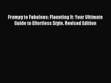 READ book Frumpy to Fabulous: Flaunting It: Your Ultimate Guide to Effortless Style. Revised