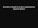 READ book Descubra el mundo de la micro pigmentacion (Spanish Edition) Full E-Book