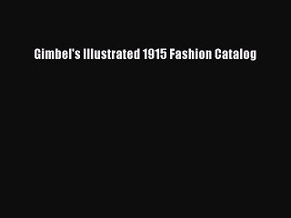 READ FREE E-books Gimbel's Illustrated 1915 Fashion Catalog Full Free