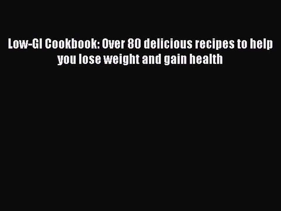 Read Low-GI Cookbook: Over 80 delicious recipes to help you lose weight and gain health Ebook