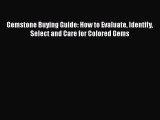 Read Gemstone Buying Guide: How to Evaluate Identify Select and Care for Colored Gems Ebook