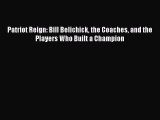 Free [PDF] Downlaod Patriot Reign: Bill Belichick the Coaches and the Players Who Built a