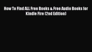 Download How To FInd ALL Free Books & Free Audio Books for Kindle Fire (2nd Edition) PDF Online