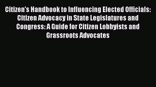 Read Citizen's Handbook to Influencing Elected Officials: Citizen Advocacy in State Legislatures