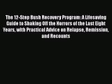 Read The 12-Step Bush Recovery Program: A Lifesaving Guide to Shaking Off the Horrors of the