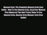 Read Amazon Echo: The Complete Amazon Echo User Guide - How To Use Amazon Echo Easy User Manual