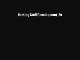 PDF Nursing Staff Development 2e [Read] Online