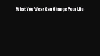 READ FREE E-books What You Wear Can Change Your Life Full E-Book
