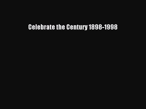 Download Celebrate the Century 1898-1998 [Download] Full Ebook