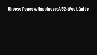 READ FREE E-books Choose Peace & Happiness: A 52-Week Guide Full E-Book