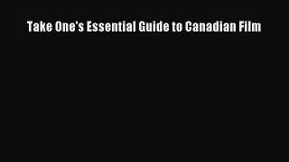 Read Take One's Essential Guide to Canadian Film Ebook Free