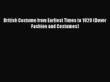READ FREE E-books British Costume from Earliest Times to 1820 (Dover Fashion and Costumes)