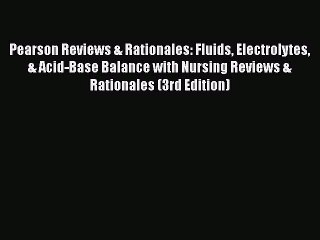 PDF Pearson Reviews & Rationales: Fluids Electrolytes & Acid-Base Balance with Nursing Reviews