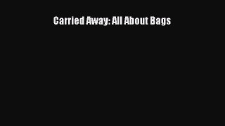 READ FREE E-books Carried Away: All About Bags Full E-Book