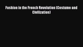 READ book Fashion in the French Revolution (Costume and Civilization) Full E-Book