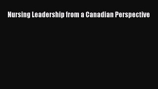 PDF Nursing Leadership from a Canadian Perspective [Read] Online