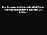 READ FREE E-books Mold Illness and Mold Remediation Made Simple: Removing Mold Toxins from