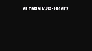 READ FREE E-books Animals ATTACK! - Fire Ants Full E-Book