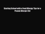 READ FREE E-books Starting School with a Food Allergy: Tips for a Peanut Allergic Kid Free