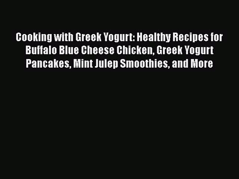 [Read PDF] Cooking with Greek Yogurt: Healthy Recipes for Buffalo Blue Cheese Chicken Greek