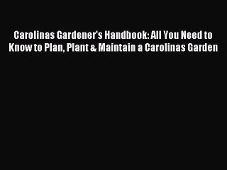 Download Video: Read Carolinas Gardener's Handbook: All You Need to Know to Plan Plant & Maintain a Carolinas