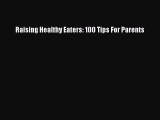 Download Raising Healthy Eaters: 100 Tips For Parents PDF Free