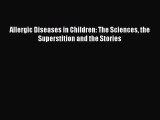 READ FREE E-books Allergic Diseases in Children: The Sciences the Superstition and the Stories