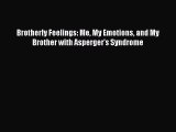 READ FREE E-books Brotherly Feelings: Me My Emotions and My Brother with Asperger's Syndrome