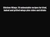 [Download] Chicken Wings: 70 unbeatable recipes for fried baked and grilled wings plus sides