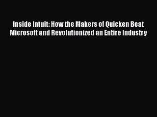 [PDF] Inside Intuit: How the Makers of Quicken Beat Microsoft and Revolutionized an Entire