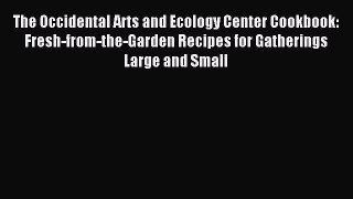 Read The Occidental Arts and Ecology Center Cookbook: Fresh-from-the-Garden Recipes for Gatherings