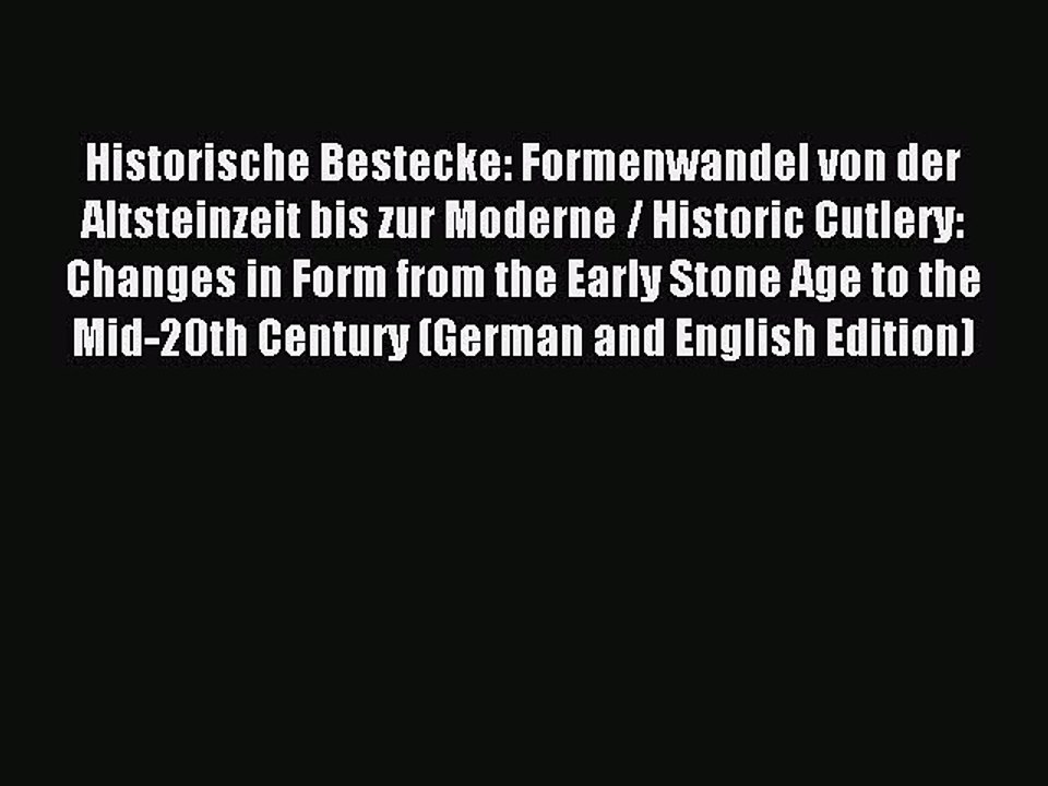Read Historische Bestecke: Formenwandel von der Altsteinzeit bis zur Moderne / Historic Cutlery: